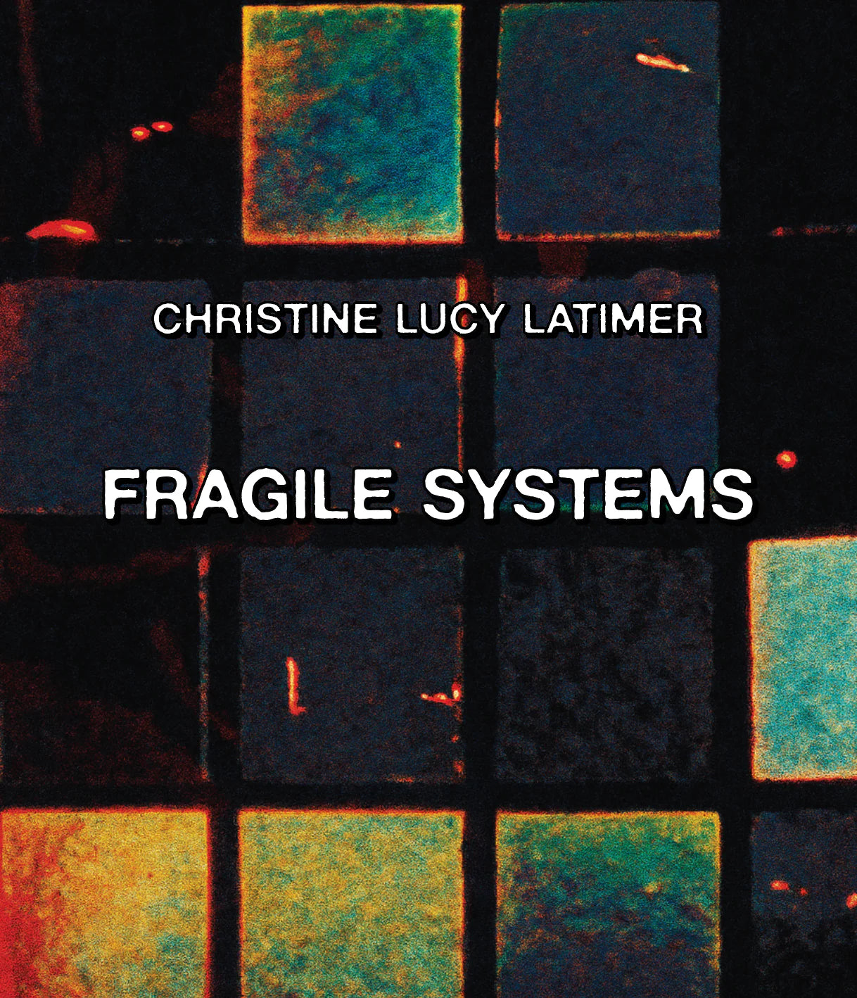 CHRISTINE LUCY LATIMER: FRAGILE SYSTEMS