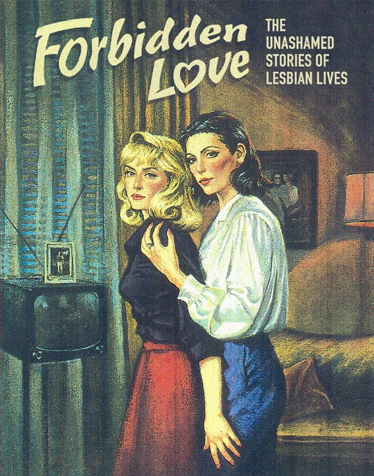 FORBIDDEN LOVE: UNASHAMED STORIES OF LESBIAN LIVES