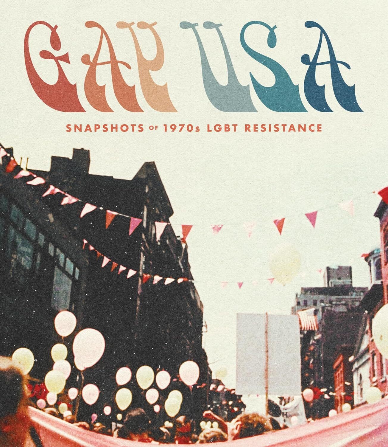 GAY USA: SNAPSHOTS OF 1970S LGBT RESISTANCE