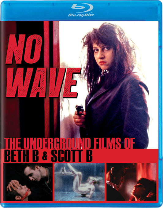 NO WAVE: THE UNDERGROUND FILMS OF BETH B & SCOTT B (1978-1983)