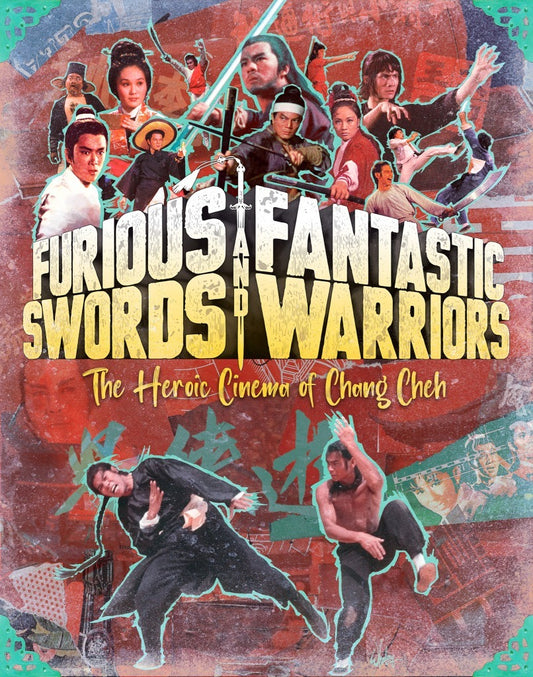 FURIOUS SWORDS & FANTASTIC WARRIORS: THE HEROIC CINEMA OF CHANG CHEH